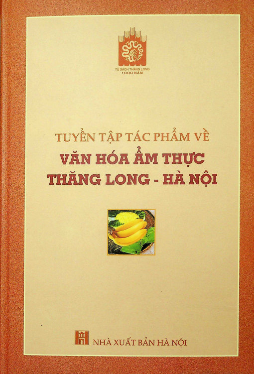 Tuyển tập tác phẩm về văn hóa ẩm thực Thăng Long - Hà Nội