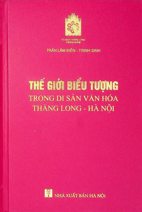 Thế giới biểu tượng trong di sản văn hóa Thăng Long - Hà Nội tập 2
