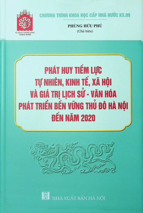 Phát huy tiềm lực, tự nhiên, kinh tế, xã hội và giá trị lịch sử - văn hóa phát triển thủ đô Hà Nội đến năm 2020