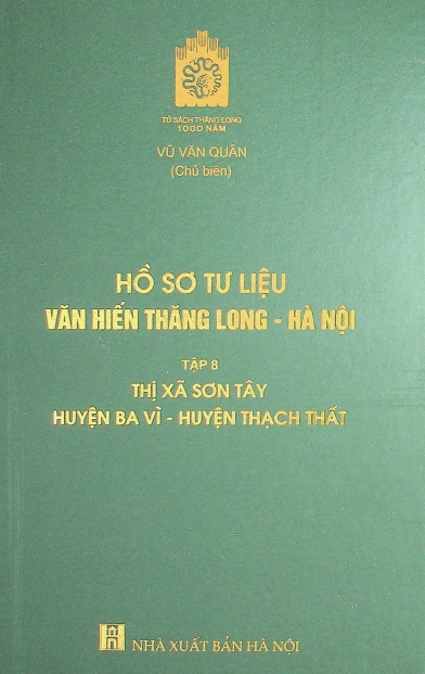 Hồ sơ tư liệu văn hiến Thăng Long - Hà Nội Thị xã Sơn Tây Huyện Ba Vì - Huyện Thạch Thất tập 8