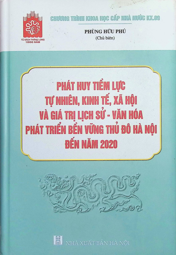 Phát huy tiềm lực, tự nhiên, kinh tế, xã hội và giá trị lịch sử - văn hóa phát triển bền vững thủ đô Hà Nội đến năm 2020 tập 1