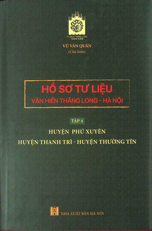 Hồ sơ tư liệu văn hiến Thăng Long - Hà Nội Huyện Phú Xuyên Huyện Thanh Trì - Huyện Thường Tín tập 4