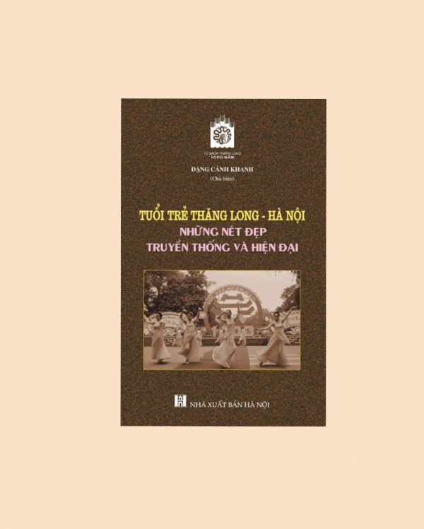 Tuổi trẻ Thăng Long Hà Nội những nét đẹp truyền thống và hiện đại