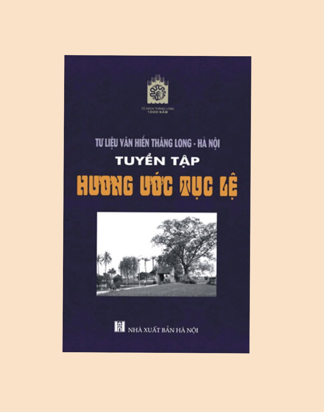 Tư liệu Văn Hiến Thăng Long - Hà Nội tuyển tập hương ước tục lệ