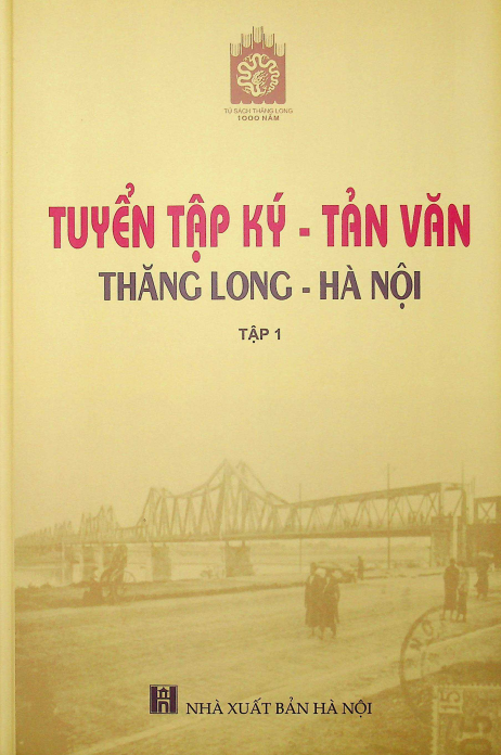 Tuyển tập ký - tản văn Thăng Long - Hà Nội tập 1