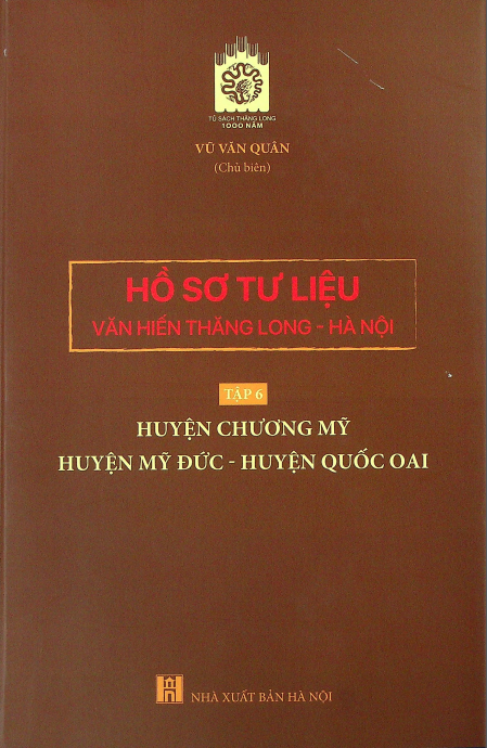 Hồ sơ tư liệu văn hiến Thăng Long - Hà Nội Huyện Chương Mỹ Huyện Mỹ Đức - Huyện Quốc Oai tập 6